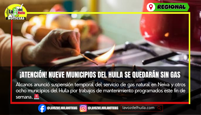 Nueve municipios del Huila tendrán suspensión temporal del gas