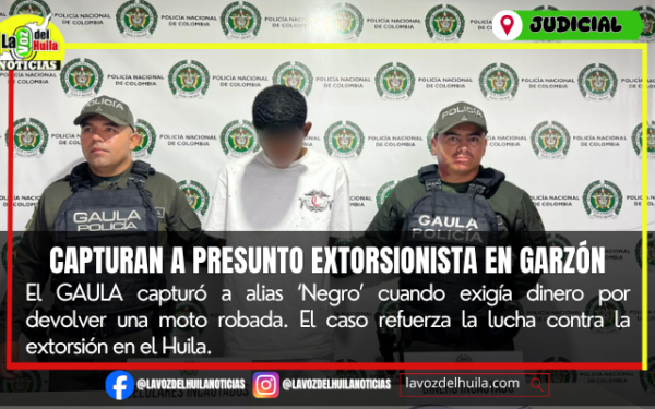 Capturan a alias ‘Negro’ por extorsión en Garzón