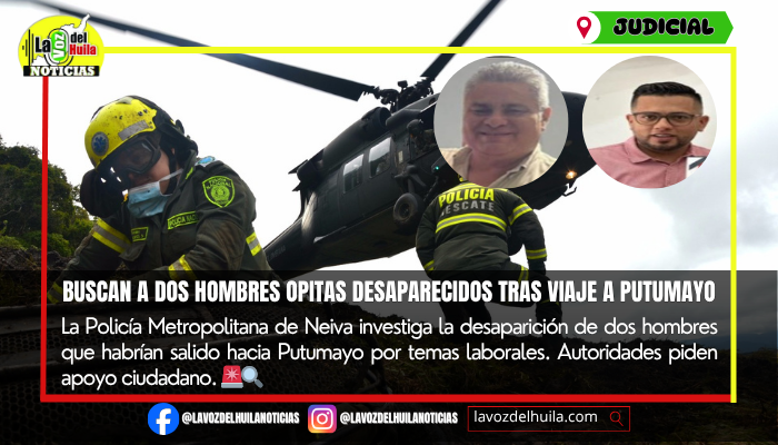 Investigan desaparición de dos opitas que viajaban hacia Putumayo