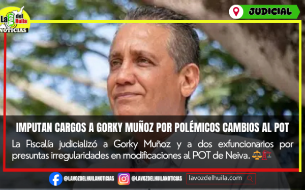 Fiscalía imputó cargos a Gorky Muñoz por cambios al POT