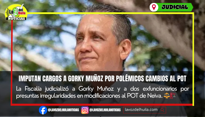 Fiscalía imputó cargos a Gorky Muñoz por cambios al POT