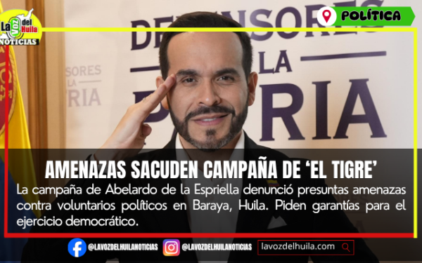 Campaña de ‘El Tigre’ denuncia amenazas en el Huila