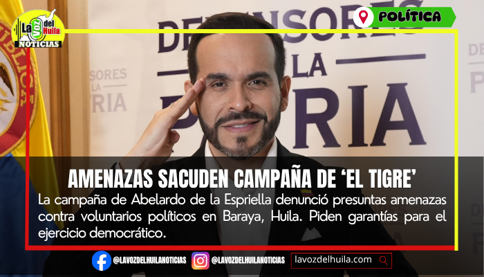 Campaña de ‘El Tigre’ denuncia amenazas en el Huila