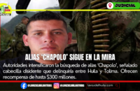 Alias ‘Chapolo’, nuevo objetivo de las autoridades huilenses