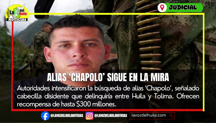 Alias ‘Chapolo’, nuevo objetivo de las autoridades huilenses
