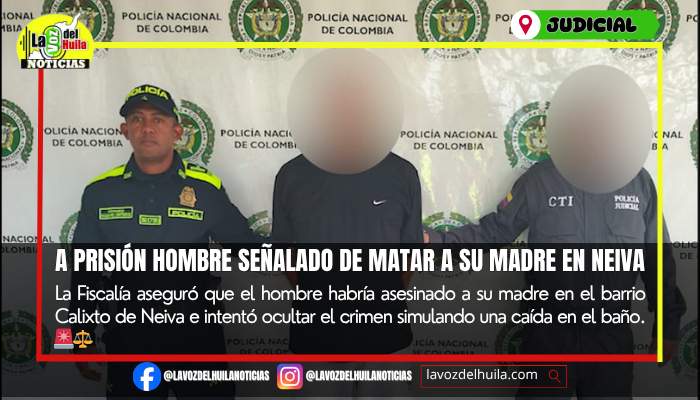 Envían a prisión a hombre acusado de matar a su madre en Neiva
