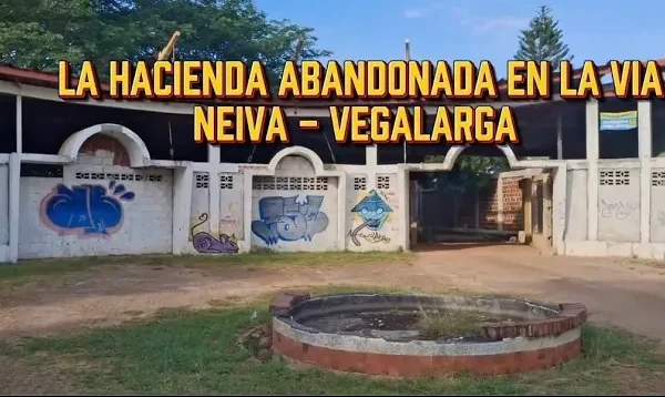 La historia no contada de la Hacienda Abandonada en la vía Neiva – Vegalarga