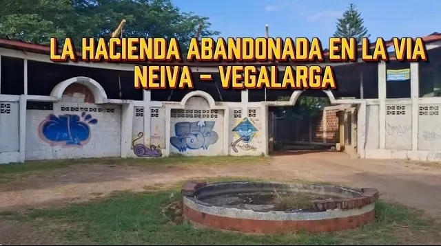 La historia no contada de la Hacienda Abandonada en la vía Neiva – Vegalarga
